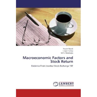 Rjoub, H: Macroeconomic Factors and Stock Return, Taschenbuch von Husam Rjoub,Turgut Tursoy,Nil G. Resatoglu, LAP LAMBERT Academic Publishing,