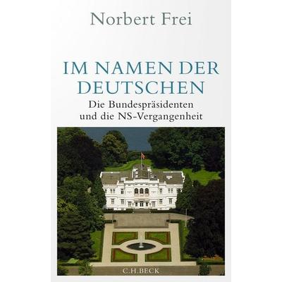 Im Namen der Deutschen, Gebundene Ausgabe von Norbert Frei, C.H. Beck, 978-3-406-80848-7
