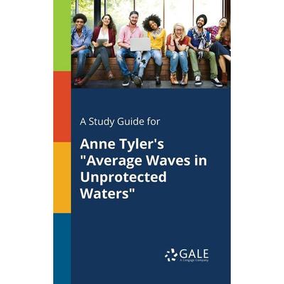 A Study Guide for Anne Tyler's 'Average Waves in Unprotected Waters'; Taschenbuch von Cengage Learning Gale, Gale, Study Guides, 978-1-375-37671-6