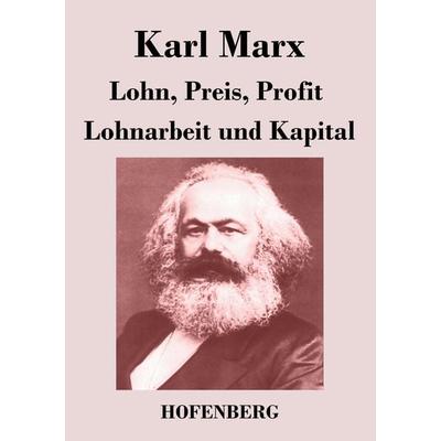 Lohn, Preis, Profit / Lohnarbeit und Kapital, Taschenbuch von Karl Marx, Henricus - Edition Deutsche Klassik GmbH, Berlin, 978-3-8430-4389-2