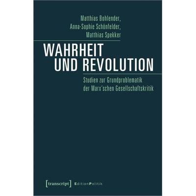 Wahrheit und Revolution, Taschenbuch von Matthias Bohlender,Anna-Sophie Schönfelder,Matthias Spekker, Transcript, 978-3-8376-5067-9