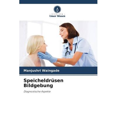 Speicheldrüsen Bildgebung, Taschenbuch von Manjushri Waingade, Verlag Unser Wissen, 978-620-5-02856-8