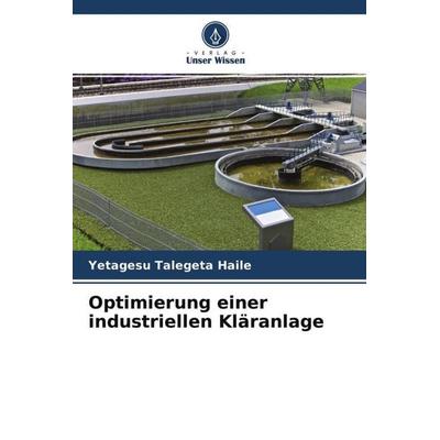 Optimierung einer industriellen Kläranlage, Taschenbuch von Yetagesu Talegeta Haile, Verlag Unser Wissen, 978-620-4-66060-8
