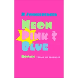 Neon Pink & Blue, Belletristik von Christoph Schneeberger