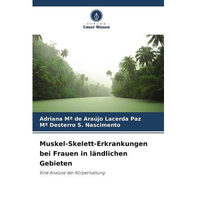 Muskel-Skelett-Erkrankungen bei Frauen in ländlichen Gebieten, Taschenbuch von Adriana Mª de Araújo Lacerda Paz,Mª Desterro S. Nascimento, Verlag