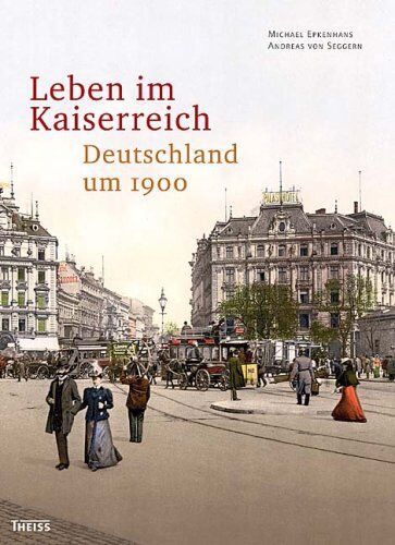 Michael Epkenhans - Leben im Kaiserreich: Deutschland um 1900 - Preis vom 30.09.2026 09:01:18 h