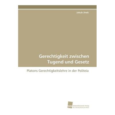 Gerechtigkeit zwischen Tugend und Gesetz, Taschenbuch von Jakub Jinek, Südwestdeutscher Verlag für Hochschulschriften, 978-3-8381-0502-4