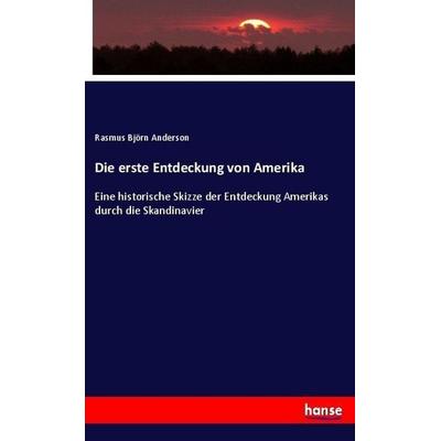 Die erste Entdeckung von Amerika, Taschenbuch von Rasmus Björn Anderson, Hansebooks, 978-3-7436-9756-0