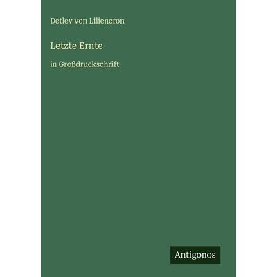 Letzte Ernte, Gebundene Ausgabe von Detlev Liliencron, Antigonos Verlag, 978-3-566-09698-4