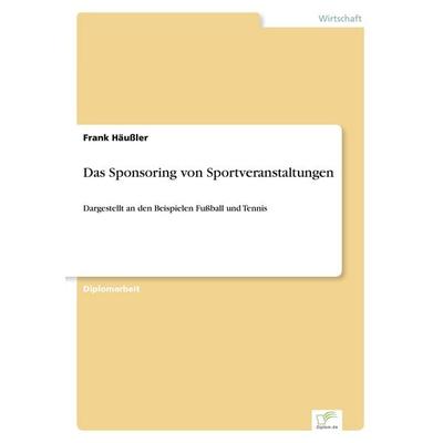 Das Sponsoring von Sportveranstaltungen, Taschenbuch von Frank Häussler, GRIN, 978-3-8386-0286-8