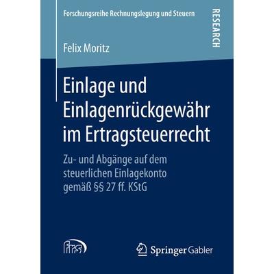 Einlage und Einlagenrückgewähr im Ertragsteuerrecht, Taschenbuch von Felix Moritz, Springer Fachmedien Wiesbaden GmbH, 978-3-658-26305-8