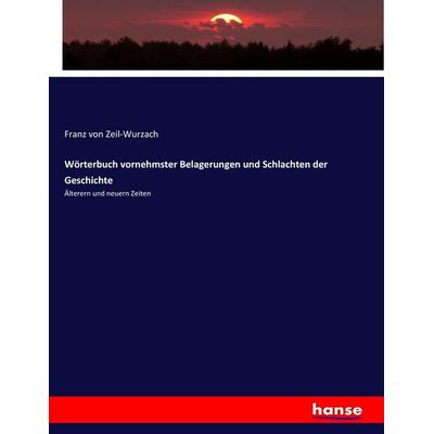Wörterbuch vornehmster Belagerungen und Schlachten der Geschichte, Taschenbuch von Franz Zeil-Wurzach, Hansebooks, 978-3-7436-0074-4