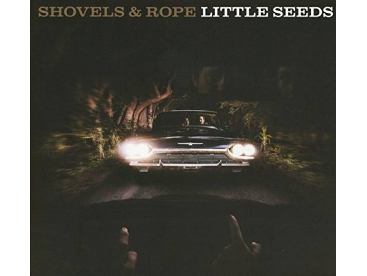 Shovels & Rope - Little Seeds