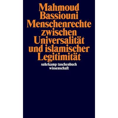 Menschenrechte zwischen Universalität und islamischer Legitimität, Taschenbuch von Mahmoud Bassiouni, Suhrkamp, 978-3-518-29714-8