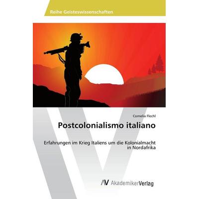 Postcolonialismo italiano, Taschenbuch von Cornelia Flechl, AV Akademikerverlag, 978-620-2-20716-4
