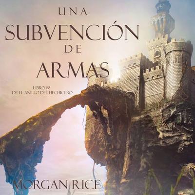 Una Subvención De Armas (Libro & 8 De El Anillo Del Hechicero) - Morgan Rice, Audio, 9781094302539