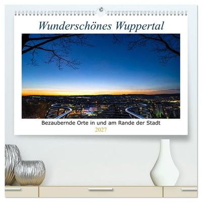 Wunderschönes Wuppertal - Bezaubernde Orte in und am Rande der Stadt (hochwertiger Premium Wandkalender 2027 DIN A2 quer), Kunstdruck in Hochglanz
