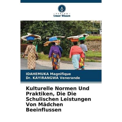 Kulturelle Normen Und Praktiken, Die Die Schulischen Leistungen Von Mädchen Beeinflussen, Taschenbuch von Idahemuka Magnifique,Kayirangwa Venerande,