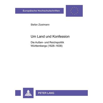 Um Land und Konfession, Taschenbuch von Stefan Zizelmann, Peter Lang GmbH, Internationaler Verlag der Wissenschaften, 978-3-631-50266-2