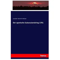 Der spanische Sukzessionskrieg 1701, Fachbücher von Leander Heinrich Wetzer