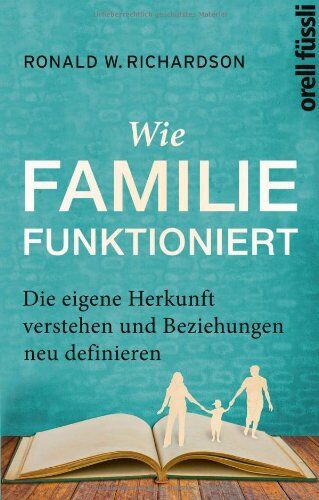 Richardson, Ronald W. - Wie Familie funktioniert: Die eigene Herkunft verstehen und Beziehungen neu definieren - Preis vom 07.10.2026 11:45:10 h
