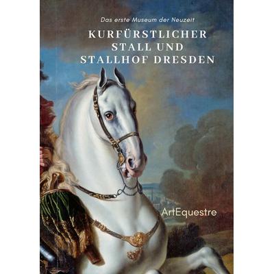 Kurfürstlicher Stall und Stallhof Dresden, Gebundene Ausgabe von Ulrike Ortrere,Christine Voigtmann, BoD – Books on Demand, 978-3-7693-6814-7
