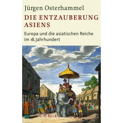 Die Entzauberung Asiens, Taschenbuch von Jürgen Osterhammel, C.H. Beck, 978-3-406-81127-2