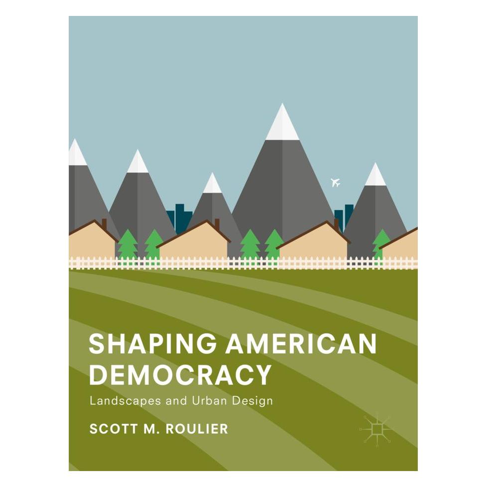 Springer Shaping American Democracy (Englisch, Softcover, Scott M. Roulier) (56044806)