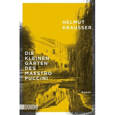 Die kleinen Gärten des Maestro Puccini, Taschenbuch von Helmut Krausser, DuMont Buchverlag, 978-3-8321-6487-4