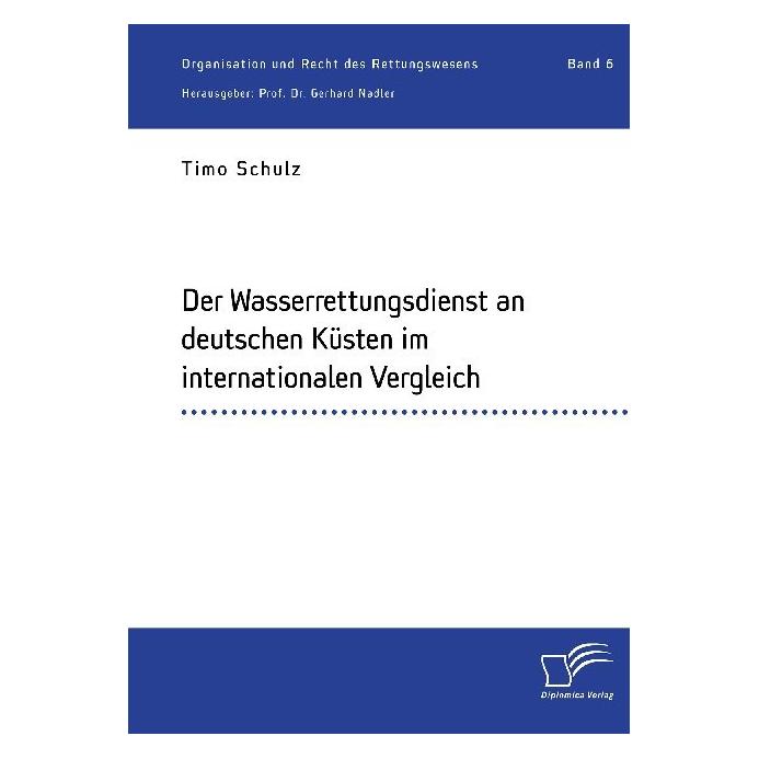 Diplomica Der Wasserrettungsdienst an deutschen Küsten im internationalen Vergleich (Deutsch, Softcover, Gerhard Nadler, Timo Schulz) (56127377)
