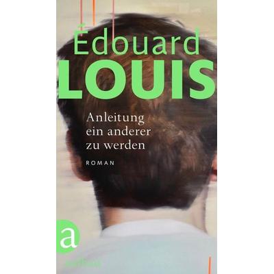 Anleitung ein anderer zu werden, Gebundene Ausgabe von Édouard Louis, Aufbau, 978-3-351-03956-1
