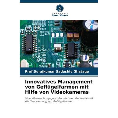 Innovatives Management von Geflügelfarmen mit Hilfe von Videokameras, Taschenbuch von Surajkumar Sadashiv Ghatage, Verlag Unser Wissen,