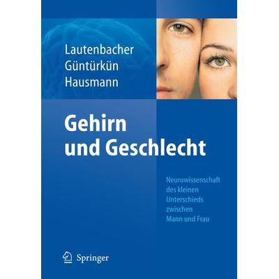 Gehirn und Geschlecht, Gebundene Ausgabe von Stefan Lautenbacher,Onur Güntürkün,Markus Hausmann, Springer Berlin, 978-3-540-71627-3