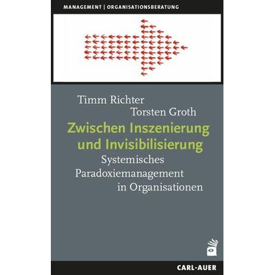 Zwischen Inszenierung und Invisibilisierung, Taschenbuch von Timm Richter,Torsten Groth, Carl-Auer Verlag GmbH, 978-3-8497-0579-4
