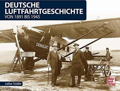 Lothar Schäfer - Deutsche Luftfahrtgeschichte: von 1891 bis 1945 - Preis vom 11.10.2026 03:10:56 h
