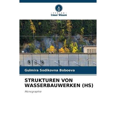STRUKTUREN VON WASSERBAUWERKEN (HS), Taschenbuch von Gulmira Sodikovna Boboeva, Verlag Unser Wissen