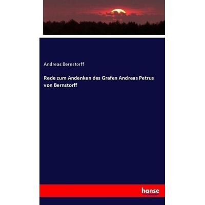 Rede zum Andenken des Grafen Andreas Petrus von Bernstorff, Taschenbuch von Andreas Bernstorff, Hansebooks, 978-3-7446-1053-7