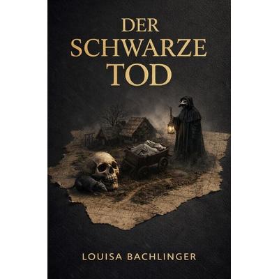 Der schwarze Tod, Taschenbuch von Louisa Bachlinger, Epubli, 978-3-565-41467-3