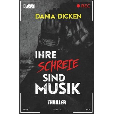 Ihre Schreie sind Musik, Taschenbuch von Dania Dicken, Tolino media, 978-3-7546-5929-8