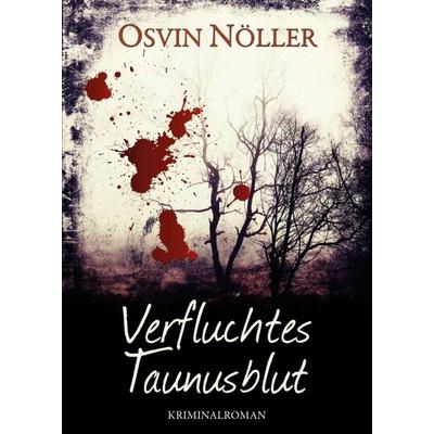 Verfluchtes Taunusblut, Taschenbuch von Osvin Nöller, Tredition, 978-3-7469-3964-3