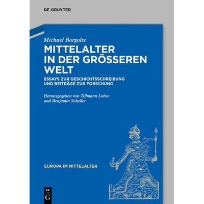 Mittelalter in der größeren Welt, Gebundene Ausgabe von Michael Borgolte, De Gruyter, 978-3-05-006472-7