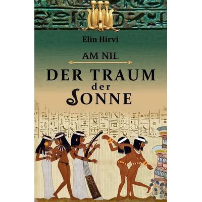Am Nil / Am Nil 1 - Der Traum der Sonne, Taschenbuch von Elin Hirvi, Epubli, 978-3-7467-9826-4