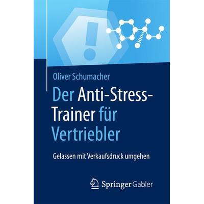 Der Anti-Stress-Trainer für Vertriebler, Taschenbuch von Oliver Schumacher, Springer Fachmedien Wiesbaden GmbH, 978-3-658-12476-2