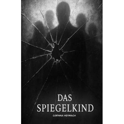 Das Spiegelkind, Taschenbuch von Corinna Heymach, Independently Published