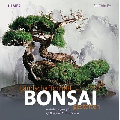 Landschaften gestalten mit Bonsai, Taschenbuch von Su Chin Ee, Verlag Eugen Ulmer, 978-3-8001-4441-9