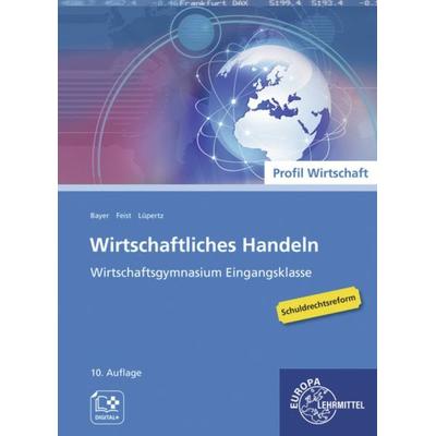 Wirtschaftliches Handeln, Taschenbuch von Theo Feist,Viktor Lüpertz,Stefan Bader,Ulrich Bayer,Torsten Eckert, Europa-Lehrmittel, 978-3-7585-9301-7