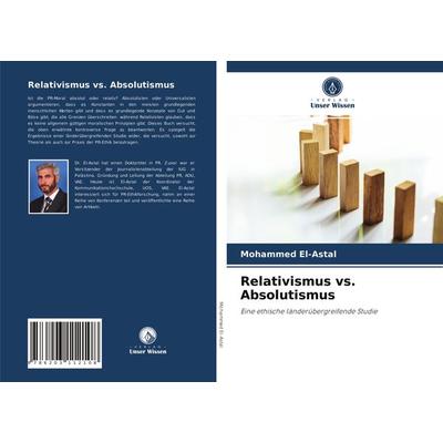 Relativismus vs. Absolutismus, Taschenbuch von Mohammed El-Astal, Verlag Unser Wissen, 978-620-3-11210-8