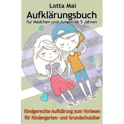 Aufklärungsbuch für Mädchen und Jungen ab 5 Jahren: Kindgerechte Aufklärung zum Vorlesen für Kindergarten- und Grundschulalter, Taschenbuch von Lotta