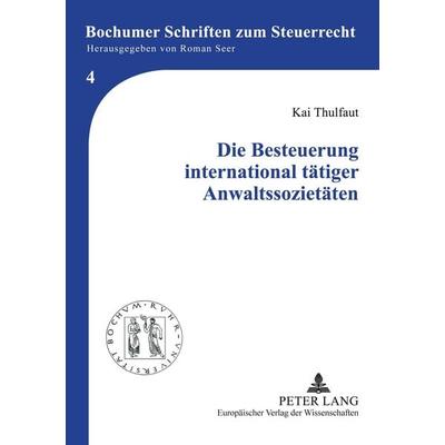 Die Besteuerung international tätiger Anwaltssozietäten, Taschenbuch von Kai Thulfaut, Peter Lang GmbH, Internationaler Verlag der Wissenschaften,