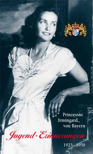 Bayern, Irmingard Prinzessin von - Jugend-Erinnerungen. 1923 - 1950 - Preis vom 10.10.2026 11:48:34 h